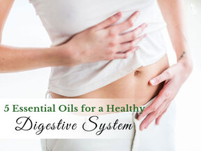 5 Essential Oils for a Healthy Digestive System