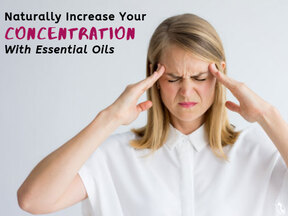 Naturally Increase Your Concentration With Essential Oils